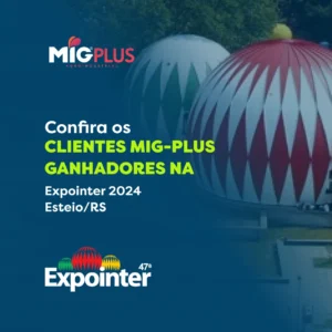 Clientes da Mig-PLUS Brilham na Expointer 2024: Reconhecimentos e Parcerias de Sucesso